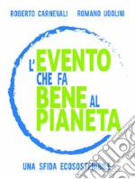 L'evento che fa bene al pianetaUna sfida ecosostenibile. E-book. Formato EPUB ebook