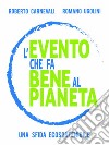 L'evento che fa bene al pianetaUna sfida ecosostenibile. E-book. Formato EPUB ebook