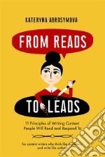 From Reads to Leads11 Principles of Writing Content People Will Read and Respond To. E-book. Formato PDF ebook