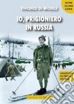 Io, prigioniero in RussiaDal diario di Alfonso Di Michele. E-book. Formato EPUB