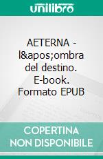 AETERNA - l'ombra del destino. E-book. Formato EPUB ebook