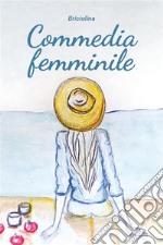 Commedia femminileIl magico mondo dei sentimenti femminili. E-book. Formato EPUB ebook