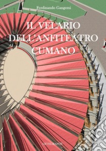 Il velario dell'anfiteatro cumano. E-book. Formato EPUB ebook di Ferdinando Gangemi