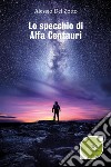 Lo specchio di Alfa Centauri. E-book. Formato Mobipocket ebook di Alessio Del Zotto