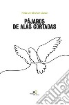 Pájaros de alas cortadas. E-book. Formato Mobipocket ebook di Fernando Sánchez Aranaz