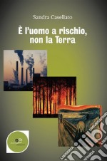 È l&apos;uomo a rischio non la terra. E-book. Formato EPUB ebook