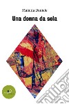 Una donna da sola. E-book. Formato EPUB ebook di Mafalda Daniele