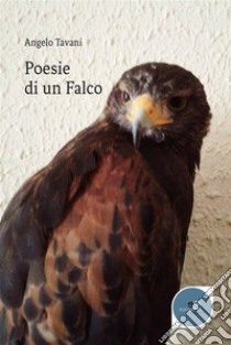 Poesie di un Falco. E-book. Formato EPUB ebook di Angelo Tavani