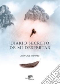 Diario secreto de mi despertar. E-book. Formato EPUB ebook di Juan Cruz Martínez Sáenz