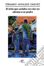 El niño que soñaba con dar un abrazo a su padre. E-book. Formato EPUB