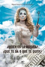 ¿Quién es la Música??¿Qué te da o qué te quita?. E-book. Formato EPUB ebook