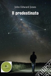 Il predestinato. E-book. Formato EPUB ebook di John Edward Jones