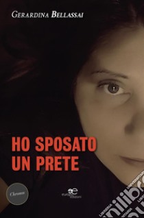 Ho sposato un prete. E-book. Formato EPUB ebook di Gerardina Bellassai