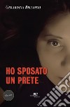 Ho sposato un prete. E-book. Formato EPUB ebook di Gerardina Bellassai