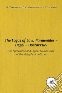 The Logos of Law: Parmenides – Hegel – Dostoevsky. E-book. Formato EPUB ebook di S.I. Zakhartsev