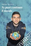 Tu puoi cambiare il mondo. E-book. Formato EPUB ebook di Adriano Affaticati