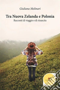 Tra Nuova Zelanda e Polonia. Racconti di viaggio e di rinascita. E-book. Formato EPUB ebook