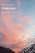 Francesco il primo anno senza di te. E-book. Formato EPUB ebook