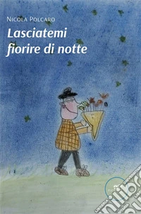 Lasciatemi fiorire di notte. E-book. Formato EPUB ebook