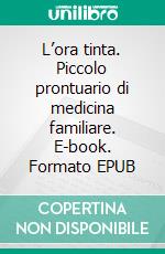 L’ora tinta. Piccolo prontuario di medicina familiare. E-book. Formato EPUB ebook