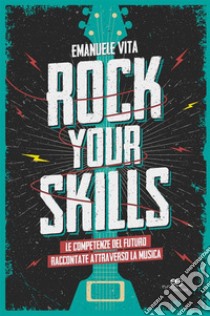 Rock your skills. E-book. Formato EPUB ebook di Emanuele Vita