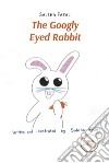 The Googly Eyed Rabbit. E-book. Formato EPUB ebook