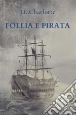 Follia e Pirata. E-book. Formato EPUB ebook