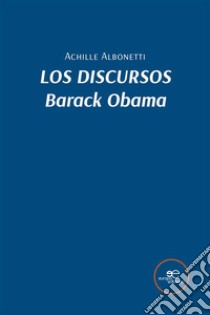 Los discursos. Barack Obama. E-book. Formato EPUB ebook di Achille Albonetti