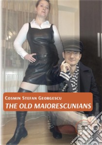 The Old MAIORESCUNIANS. E-book. Formato EPUB ebook di Stefan Georgescu Cosmin