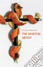 The Martial Artist. E-book. Formato EPUB ebook