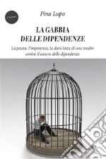 La gabbia delle dipendenze. E-book. Formato EPUB