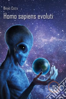 Homo sapiens evoluti. E-book. Formato EPUB ebook di Bruno Costa