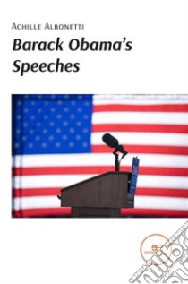 Barack Obama’s Speeches. E-book. Formato EPUB ebook di Achille Albonetti