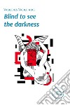 Blind to see the darkness. E-book. Formato EPUB ebook