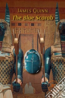 The Blue Scarab. E-book. Formato EPUB ebook di James Quinn