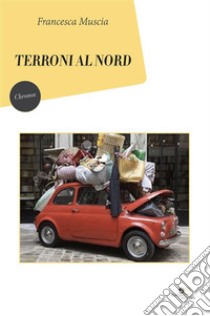 Terroni al nord. E-book. Formato EPUB ebook di Francesca Muscia