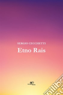 Etno Rais. E-book. Formato EPUB ebook di Sergio Cecchetti