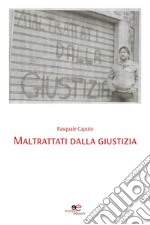 Maltrattati dalla giustizia. E-book. Formato EPUB ebook