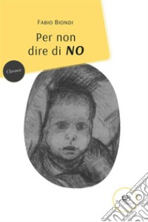 Per non dire di No. E-book. Formato EPUB ebook di Fabio Biondi