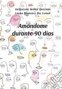 Amándome durante 90 días. E-book. Formato EPUB ebook di Ibáñez Quezada Jacqueline