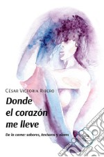 Donde el corazón me lleve. E-book. Formato EPUB ebook