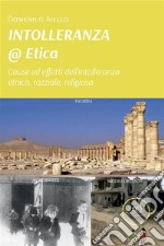 Intolleranza@EticaCause effetti dell’intolleranza etnica,razziale religiosa. E-book. Formato EPUB