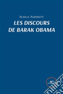 Les discours de Barak Obama. E-book. Formato EPUB ebook di Achille Albonetti