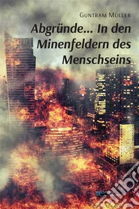Abgründe... In den Minenfeldern des Mensch Seins. E-book. Formato EPUB ebook