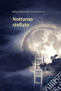 Notturno stellato. E-book. Formato EPUB ebook di Massimiliano Giannocco