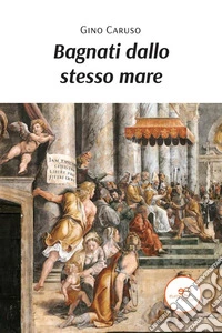 Bagnati dallo stesso mare. E-book. Formato EPUB ebook