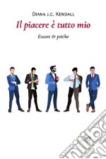 Il piacere è tutto mioEscort &amp; psiche. E-book. Formato EPUB