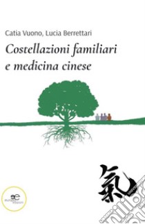 Costellazioni familiari e medicina cinese. E-book. Formato EPUB ebook di Catia Vuono