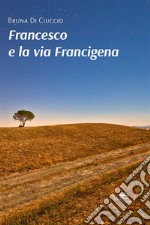 Francesco e la via Francigena. E-book. Formato EPUB