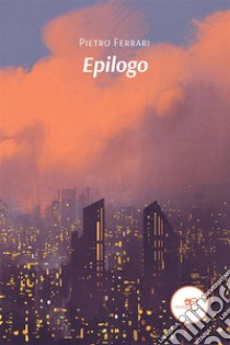 Epilogo. E-book. Formato EPUB ebook di Pietro Ferrari